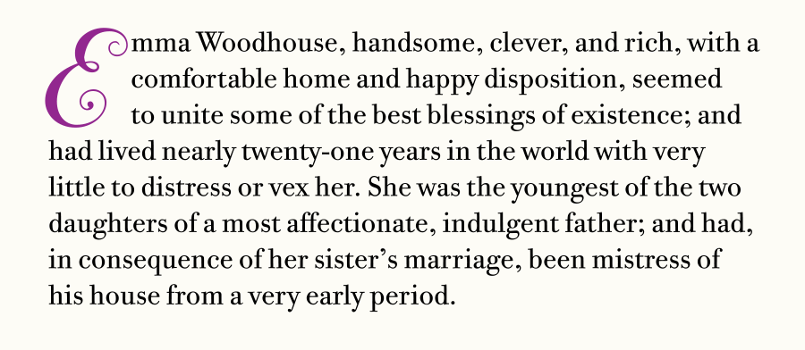 This swash E set in ITC Bodoni SeventyTwo Italic makes a lovely initial character when used with its companion text, ITC Bodoni Six. Excerpt from Emma, by Jane Austen.