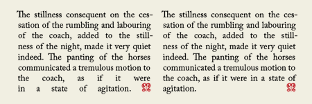 Figure 7: In this totally justified setting, an end mark signifies the end of the passage. The forced justification example on the left results in very open spacing in the last two lines. Inserting a flush space between the last period and the end mark greatly improves spacing in those lines.