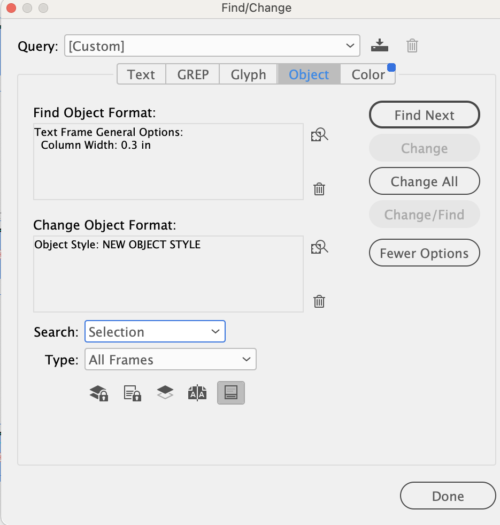 Find/Change Object, with Find Object Format: Text Frame General Options: Column Width: 0.3 in, change object format: Object style: NEW OBJECT STYLE