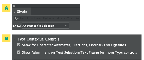 Figure 25. Two ways to see your options for contextual alternatives: (A) the Glyphs panel and (B) enabling the contextual controls, or the badge that displays when you select text in a frame and can be expanded into a pop-up menu with alternative glyphs you can select on the fly.