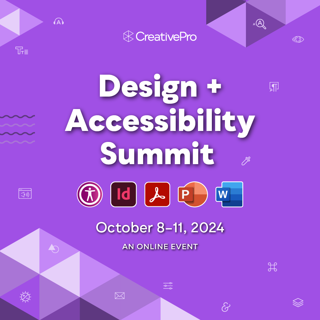 The Design + Accessibility Summit, A CreativePro Online Event, October 8–11, 2024