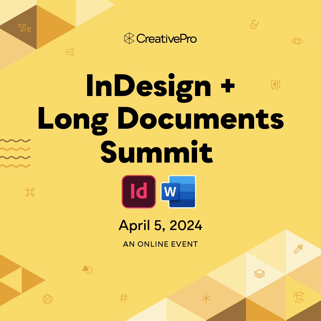 The InDesign + Long Documents Summit, A CreativePro Online Event, April 6, 2024