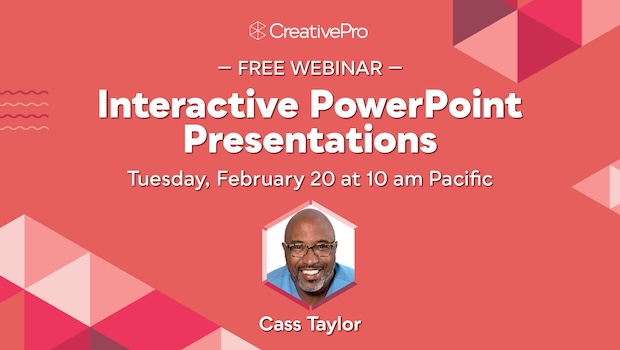 Free Webinar: Interactive PowerPoint Presentations, Tuesday, February 20 at 10 am Pacific, Hosted by Cass Taylor