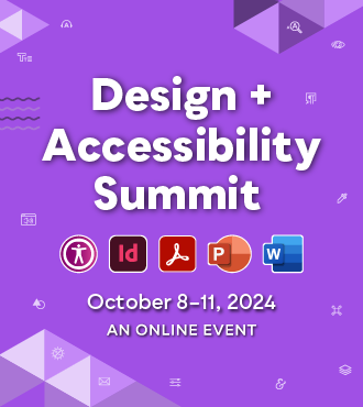 The Design + Accessibility Summit, A CreativePro Online Event, October 8–11, 2024