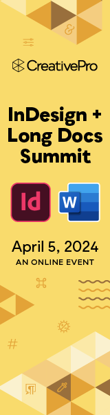 The InDesign + Long Documents Summit, A CreativePro Online Event, April 5, 2024