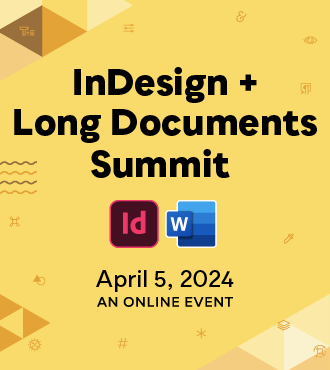 The InDesign + Long Documents Summit, A CreativePro Online Event, April 5, 2024