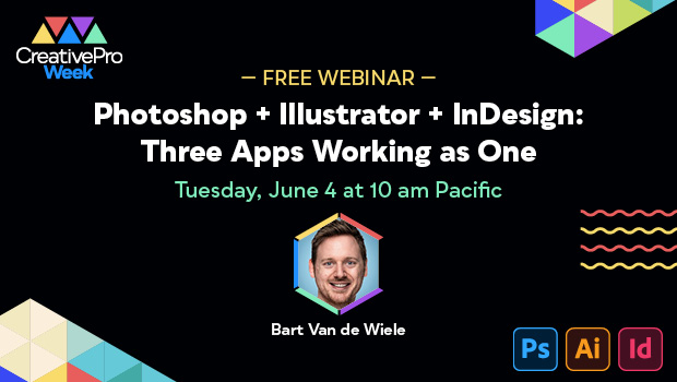 Free Webinar: Photoshop + Illustrator + InDesign: Three Apps Working as One, Tuesday, June 4 at 10 am Pacific