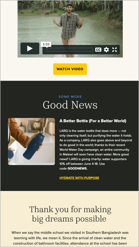Figure 6. This bold color-block design from charity:water effectively reinforces the distinct structure of the email’s content, ensuring each section gets noticed.