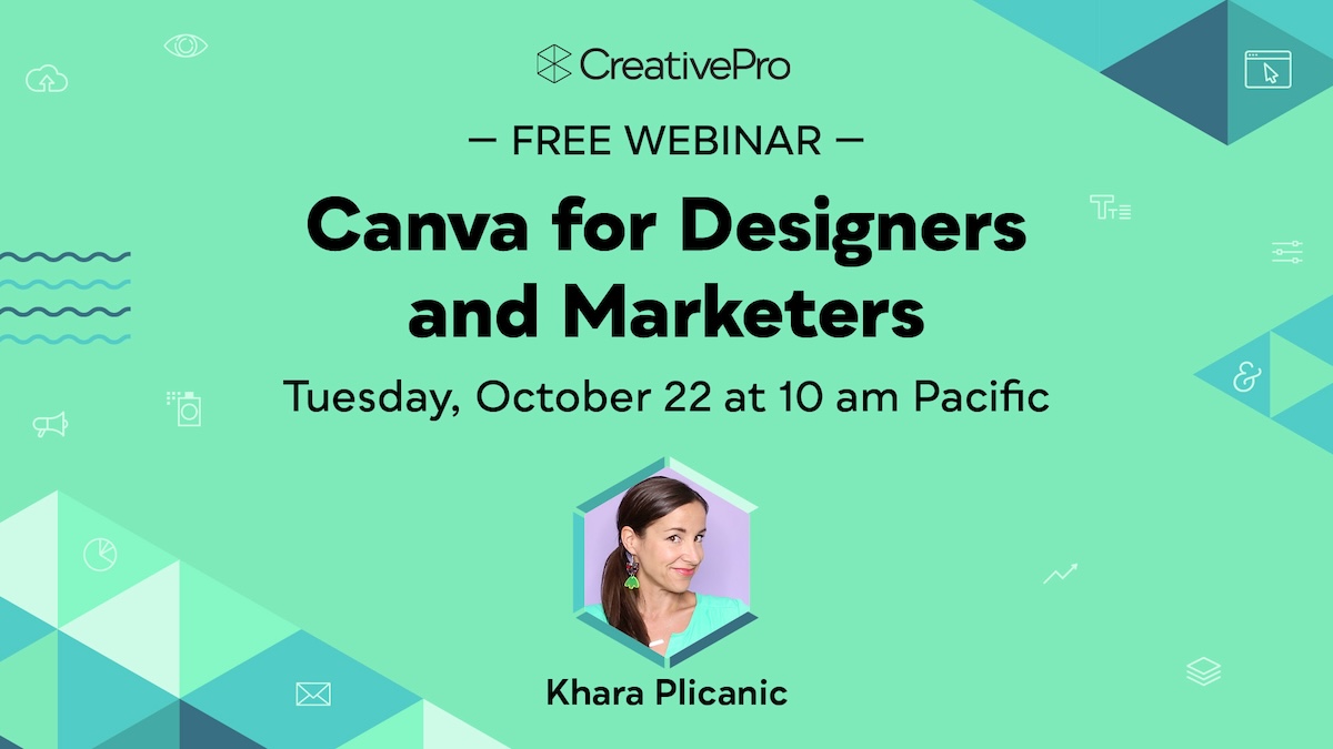 Free Webinar: Canva for Designers and Marketers, Tuesday, October 22 at 10 am Pacific, hosted by Khara Plicanic