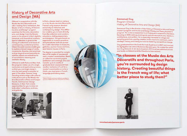 Spread of booklet. Text all in red in a modern sans serif. Headline "History of Decorative Arts and Design (MA). Pullquote at bottom of recto page: ""In classes at the Musée des Arts Décoratifs and throughout Paris, you're surrounded by design history. Creating beautiful things is the French way of life; what better place to study them?" Black and white photos at bottom of each page; verso page shows three young women; two are looking at book together, third looking at computer in foreground. In recto image, man is standing against a white wall with arms folded. Crossing over the page is die-cut section that lets reader separately page through abstract excerpts of photos in a circular shape,