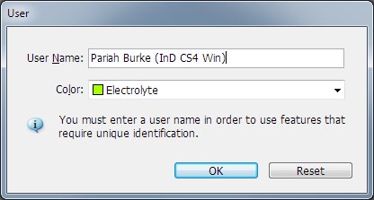 Screenshot of User dialog box. User Name: Pariah Burke (InD CS4 Win)Color: ElectrolyteMessage in dialog. box: "You must enter a user name in order to use features that require unique identification."