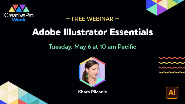 Free Webinar: Adobe Illustrator Essentials, Tuesday, May 6 at 10 am Pacific, hosted by Khara Plicanic