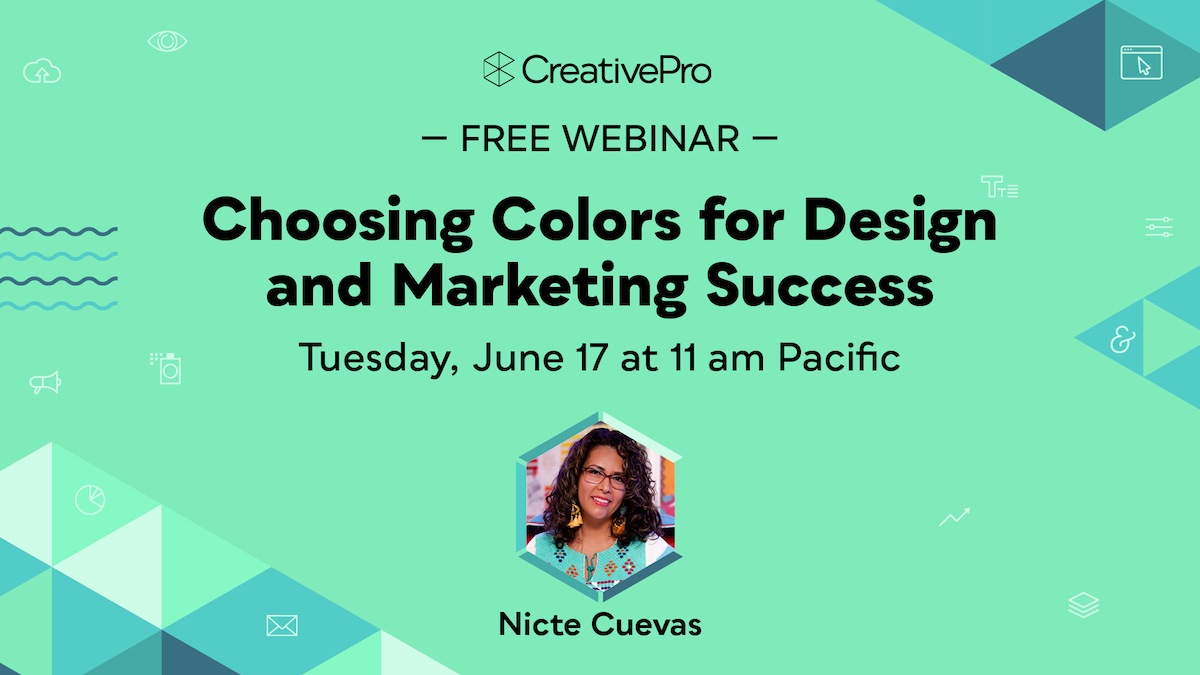 Free Webinar: Choosing Colors for Design and Marketing Success, Tuesday, June 17 at 11 am Pacific, hosted by Nicte Cuevas