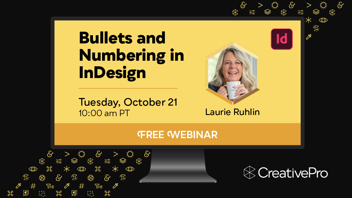 Free Webinar: Bullets and Numbering in InDesign, Tuesday, October 21 at 10 am Pacific, hosted by Laurie Ruhlin