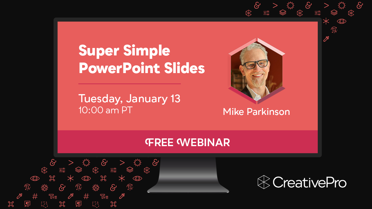 Free Webinar: Super Simple PowerPoint Slides, Tuesday, January 13 at 10 am Pacific, hosted by Mike Parkinson