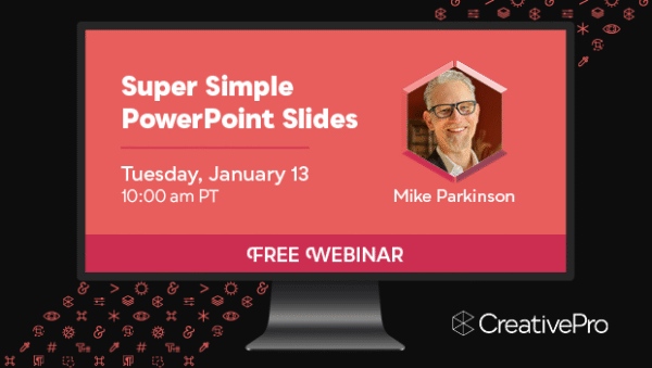Free Webinar: Super Simple PowerPoint Slides, Tuesday, January 13 at 10 am Pacific, hosted by Mike Parkinson