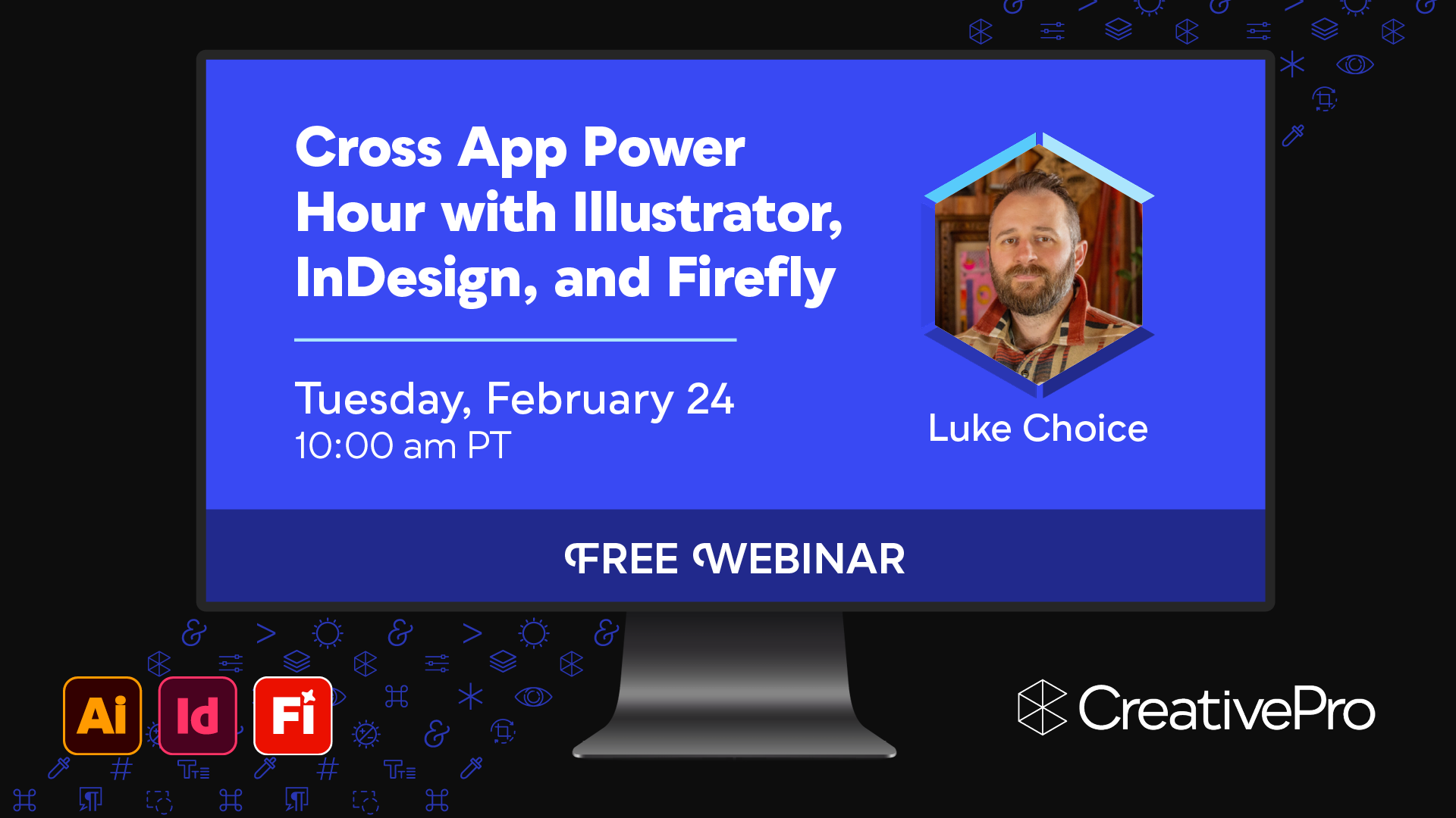 Free Webinar: Cross App Power Hour with Illustrator, InDesign, and Firefly, Tuesday, February 24 at 10 am Pacific, hosted by Luke Choice