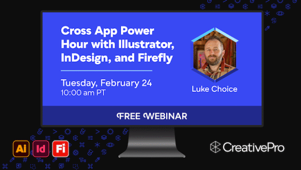 Free Webinar: Cross App Power Hour with Illustrator, InDesign, and Firefly, Tuesday, February 24 at 10 am Pacific, hosted by Luke Choice