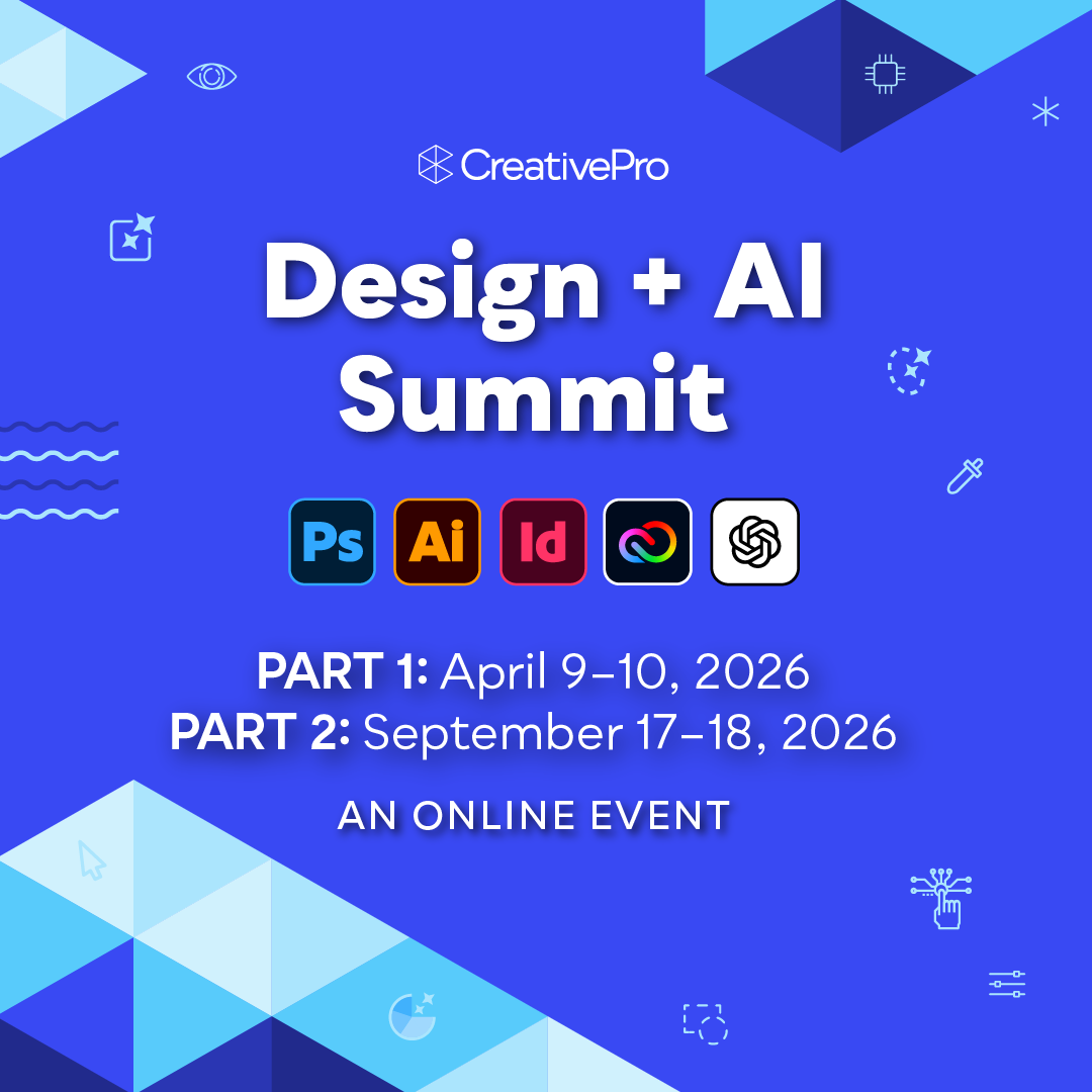 The Design + AI Summit, A CreativePro Online Event, Part 1: April 9–10, 2026, Part 2: September 17–18, 2026