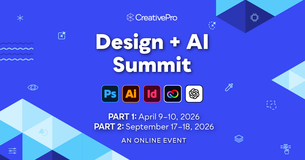 The Design + AI Summit, A CreativePro Online Event, Part 1: April 9–10, 2026, Part 2: September 17–18, 2026