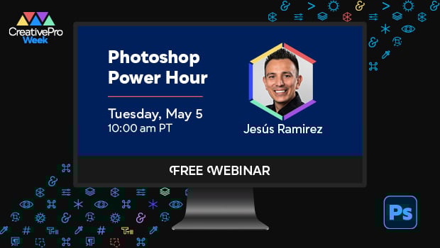 Free Webinar: Photoshop Power Hour, Tuesday, May 5 at 10 am Pacific, hosted by Jesús Ramirez