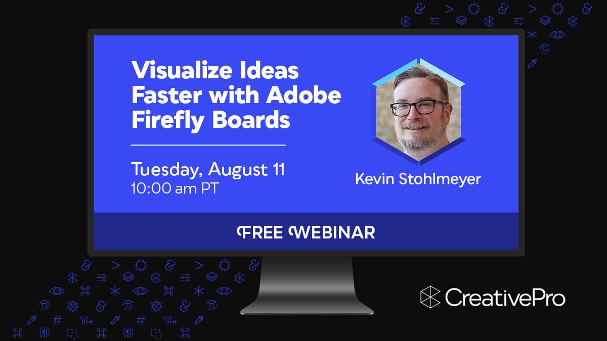 Free Webinar: Visualize Ideas Faster with Adobe Firefly Boards, Tuesday, August 11 at 10 am Pacific, hosted by Kevin Stohlmeyer