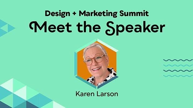 Design + Marketing Summit Meet the Speaker, Karen Larson