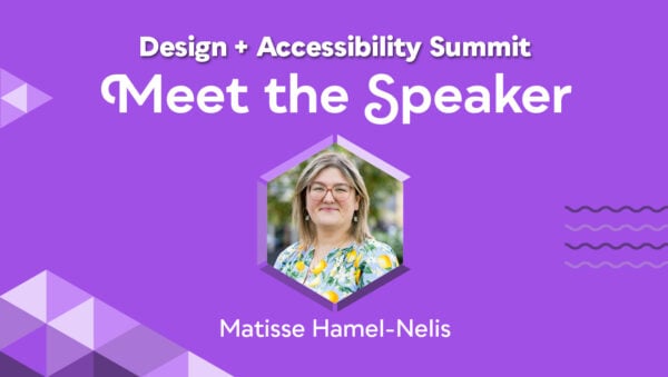 Design + Accessibility Summit Meet the Speaker interview with Matisse-Hamel-Nelis